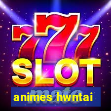 animes hwntai