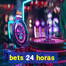 bets 24 horas