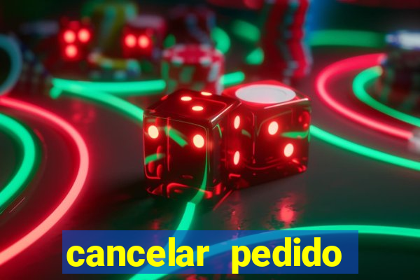 cancelar pedido casas bahia