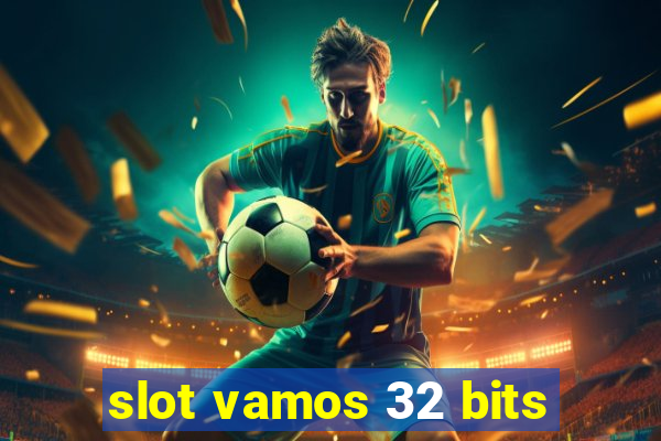 slot vamos 32 bits