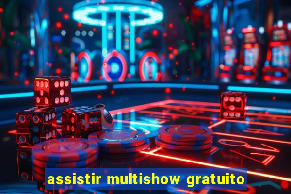 assistir multishow gratuito