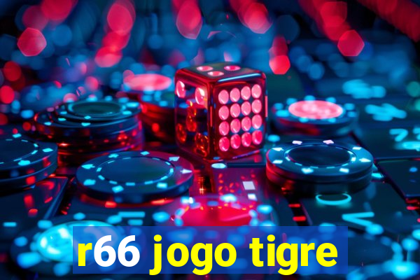 r66 jogo tigre