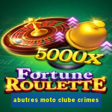 abutres moto clube crimes