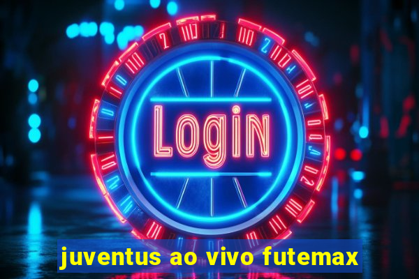 juventus ao vivo futemax