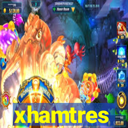 xhamtres