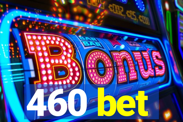 460 bet