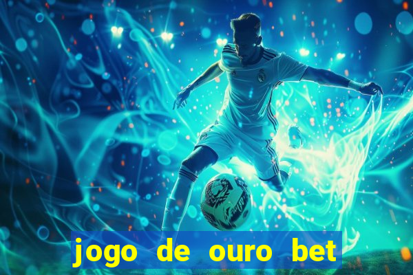 jogo de ouro bet codigo promocional