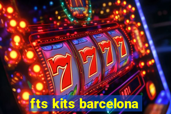 fts kits barcelona