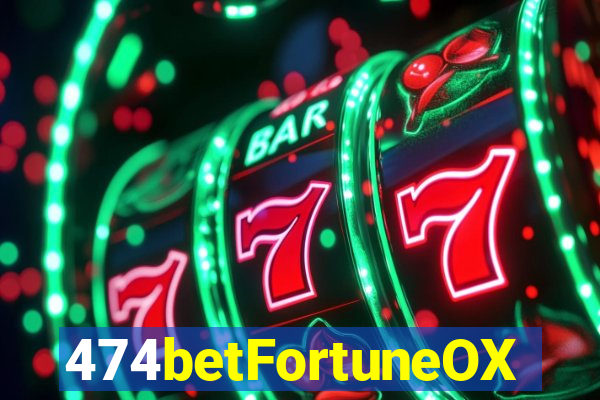 474betFortuneOX