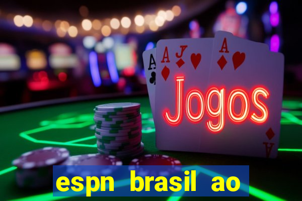 espn brasil ao vivo grátis