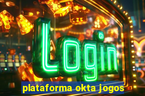 plataforma okta jogos