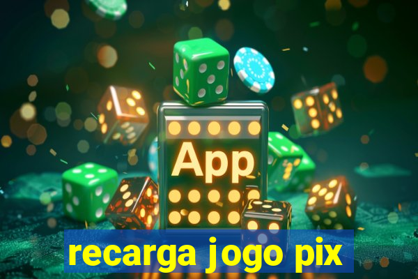 recarga jogo pix