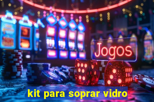 kit para soprar vidro