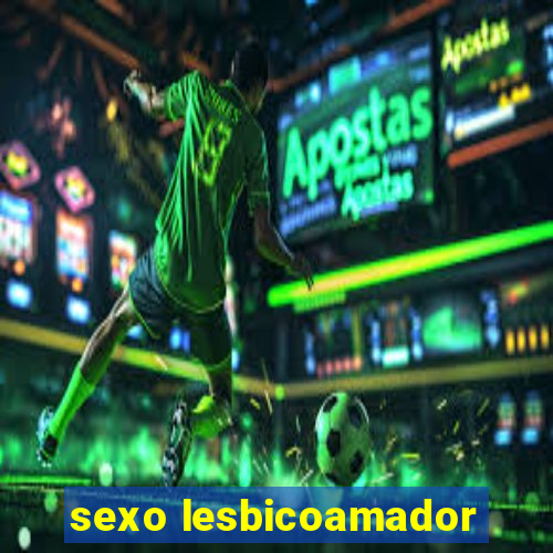 sexo lesbicoamador