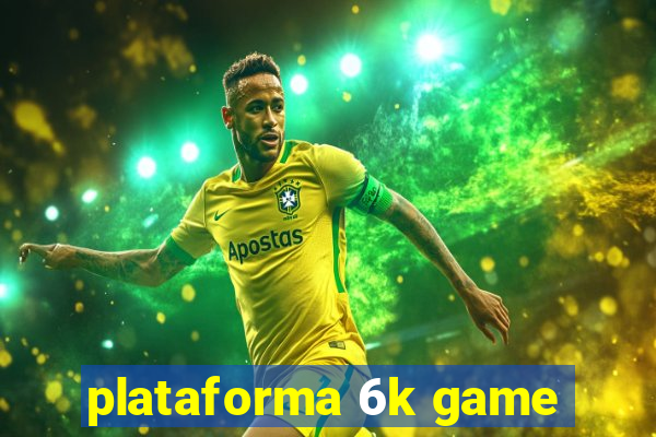 plataforma 6k game