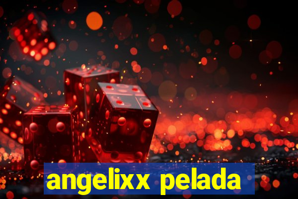 angelixx pelada