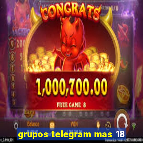 grupos telegram mas 18