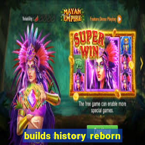 builds history reborn