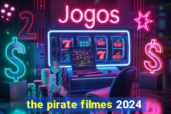 the pirate filmes 2024