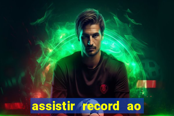 assistir record ao vivo bahia