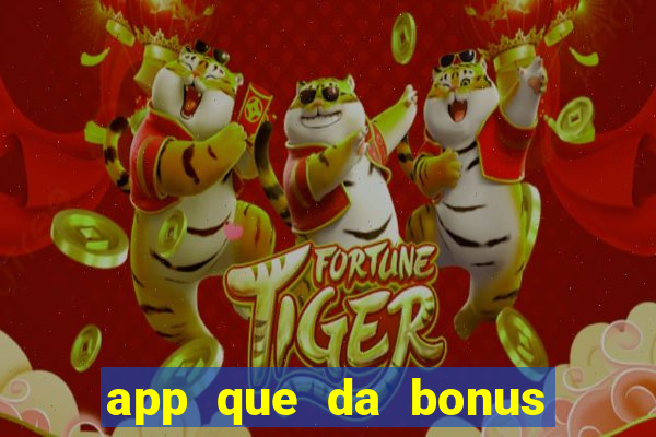 app que da bonus no cadastro