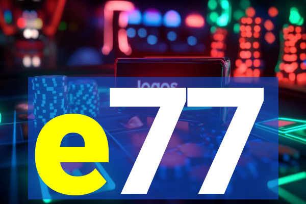 e77