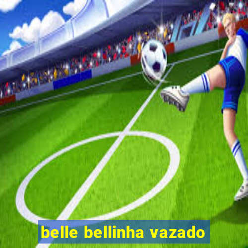 belle bellinha vazado