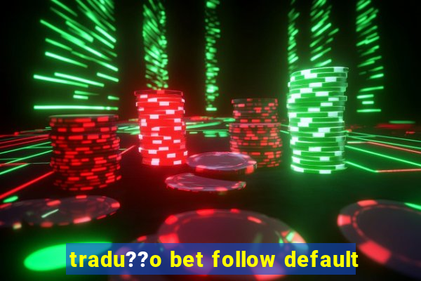 tradu??o bet follow default